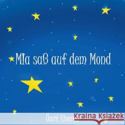 Mia saß auf dem Mond Elveren, Ümit 9783754332269 Books on Demand - książka