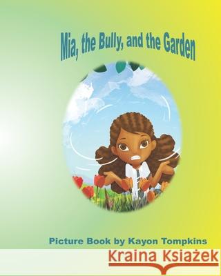 Mia, the Bully, and the Garden Kayon Tompkins 9781717021205 Createspace Independent Publishing Platform - książka