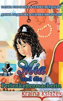 Mia und die Perlenkettenmacherin: deutsch - bulgarisch Danka Todorova, Ulrike Mülhaupt 9783753425474 Books on Demand - książka