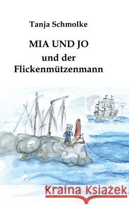 MIA Und Jo Und Der Flickenmutzenmann Tanja Schmolke 9783849571405 Tredition - książka