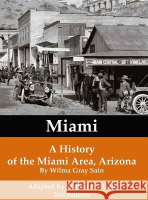 Miami: A History of the Miami Area, Arizona Gray Sain Wilma A. Haak William 9781938436369 Aakenbaaken & Kent - książka