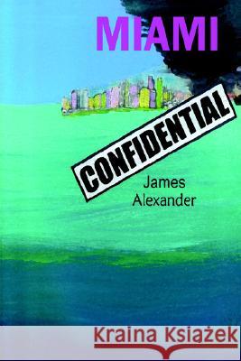 Miami Confidential James Alexander 9781411689534 Lulu.com - książka