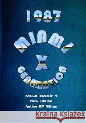 Miami Generation X 1987 Book 1 New Edition Km Mitten 9781734571257 Kimberlie Marie Mitten - książka