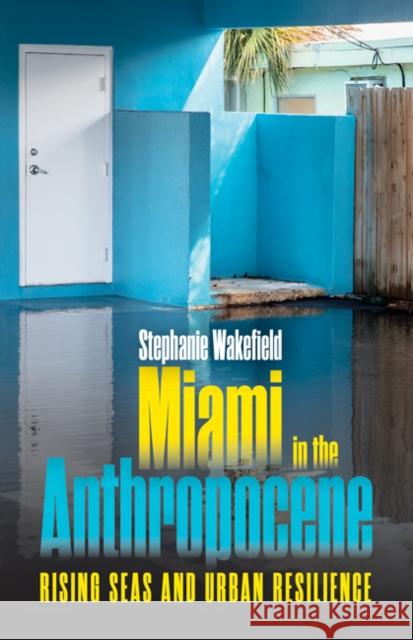 Miami in the Anthropocene Stephanie Wakefield 9781517917180 University of Minnesota Press - książka