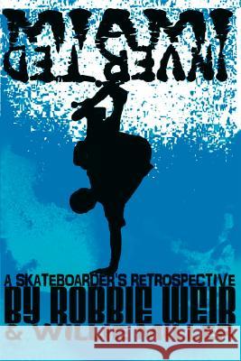Miami Inverted: A Skateboarder's Retrospective Weir, Robbie 9781420841763 Authorhouse - książka