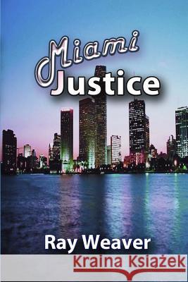 Miami Justice Ray Weaver 9780981943268 Sirena Press - książka