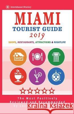 Miami Tourist Guide 2019: Most Recommended Shops, Restaurants, Entertainment and Nightlife for Travelers in Miami (City Tourist Guide 2019) Jerry W. Hoffman 9781722910709 Createspace Independent Publishing Platform - książka