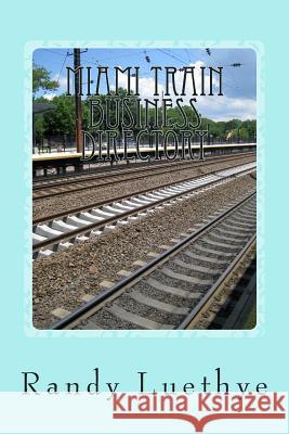 Miami Train Business Directory Randy Luethye 9781482084801 Createspace - książka