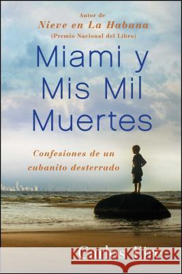 Miami Y MIS Mil Muertes: Confesiones de Un Cubanito Desterrado Eire, Carlos 9781439191729 Free Press - książka