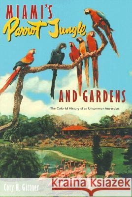 Miami's Parrot Jungle and Gardens Cory H. Gittner 9780813018171 University Press of Florida - książka