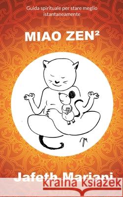 Miao Zen²: Guida spirituale per stare meglio istantaneamente Mariani, Jafeth 9783755723424 Books on Demand - książka