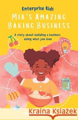 Mia\'s Amazing Baking Business!: A story about building a business doing what you love Rashida Abdulai Pimlico Toy Library 9781739206406 Pimlico Family Workshop Toy Library - książka