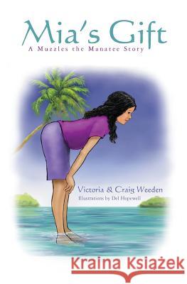 Mia's Gift: A Muzzles the Manatee Story Craig Weeden, Victoria Weeden, Del Hopewell 9781439213292 Booksurge Publishing - książka