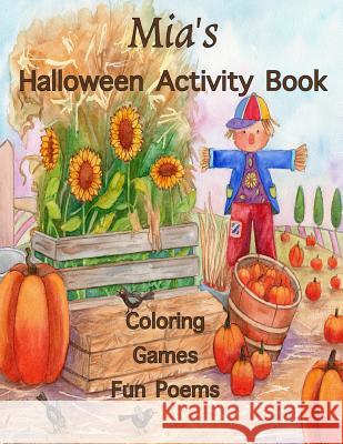 Mia's Halloween Activity Book: (Personalized Book for Children) Halloween Coloring Book; Games: mazes, connect the dots, crossword puzzle, Halloween Publishing, Florabella 9781979195607 Createspace Independent Publishing Platform - książka