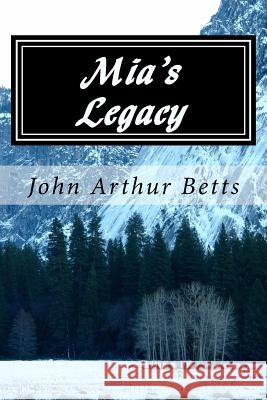 Mia's Legacy John Arthur Betts 9781500723378 Createspace - książka