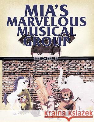 Mia's Marvelous Musical Group Jessica Keller 9781438981604 Authorhouse - książka