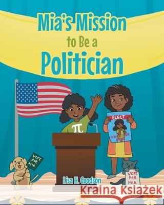 Mia's Mission to be a Politician Lisa H. Goodson 9781644688427 Covenant Books - książka