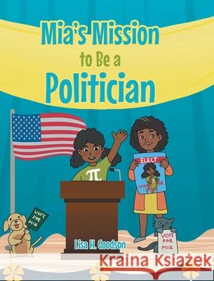 Mia's Mission to be a Politician Lisa H. Goodson 9781644688434 Covenant Books - książka