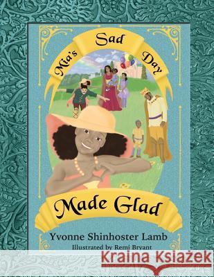 Mia's Sad Day Made Glad Yvonne Shinhoster Lamb Remi Bryant  9780985586577 Playpen Publishing - książka