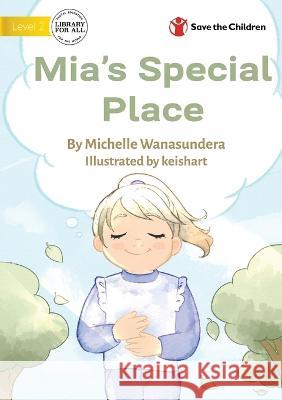 Mia\'s Special Place Michelle Wanasundera Keishart Illustrator 9781922876973 Library for All - książka