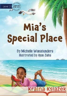 Mia's Special Place Michelle Wanasundera Ayan Saha  9781922991263 Library for All - książka