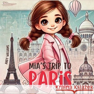 Mia's Trip to Paris Andy Williams 9798335868556 Independently Published - książka