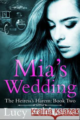 Mia's Wedding: A Reverse Harem Romance Novel Lucy Felthouse 9781717593979 Createspace Independent Publishing Platform - książka