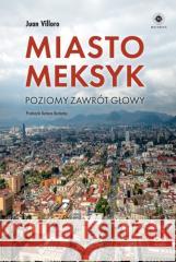 Miasto Meksyk. Poziomy zawrót głowy Juan Villoro 9788323353430 bo.wiem - książka