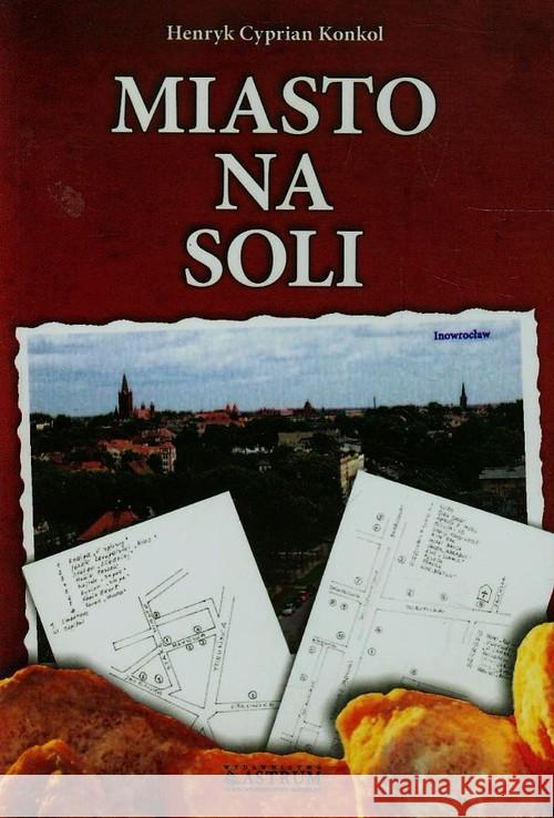 Miasto Na Soli Konkol Henryk Ksawery 9788372776983 Astrum - książka