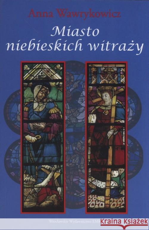 Miasto niebieskich witraży Wawrykowicz Anna 9788394393038 eMKA - książka