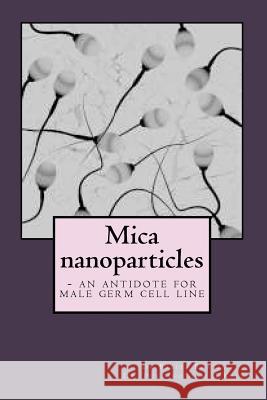 Mica nanoparticles - an antidote for male germ cell line Kale, Purushottam G. 9781500731120 Createspace - książka