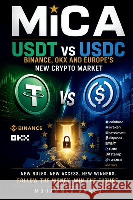 MiCA: USDT vs USDC: Binance, OKX and Europe's New Crypto Market Ahmed, Mohammed 9798192438411 Independently Published - książka