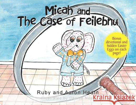 Micah and The Case of Feilebnu Ruby Hedin, Aaron Hedin 9781647737283 Trilogy Christian Publishing - książka