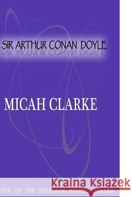 Micah clarke Conan Doyle, Sir Arthur 9781477404317 Createspace - książka