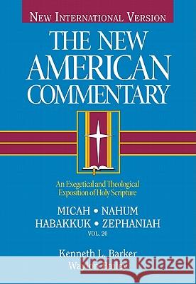 Micah, Nahum, Habakkuh, Zephaniah, 20: An Exegetical and Theological Exposition of Holy Scripture Barker, Kenneth L. 9780805401202 B&H Publishing Group - książka