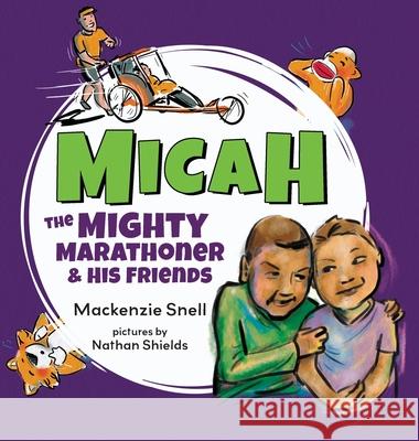 Micah the Mighty Marathoner and His Friends MacKenzie Snell, Tara Raymo, Nathan Shields 9781735364186 Micah's Miles - książka
