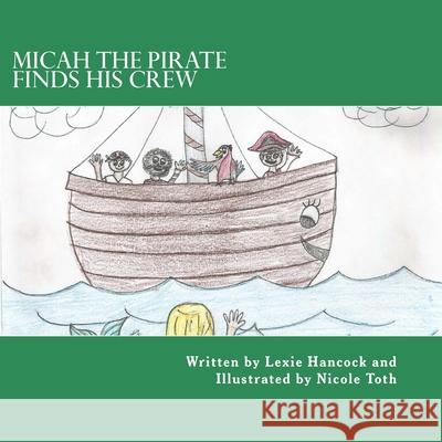 Micah The Pirate Finds His Crew Nicole Toth Lexie Hancock 9781522947462 Createspace Independent Publishing Platform - książka