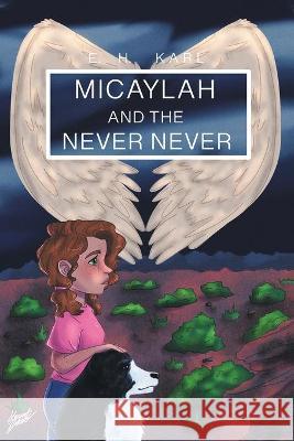 Micaylah and the Never Never E. H. Karl 9781645693383 Christian Faith Publishing, Inc - książka