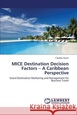 MICE Destination Decision Factors - A Caribbean Perspective Sturm Caroline 9783659290497 LAP Lambert Academic Publishing - książka