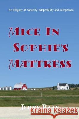 Mice in Sophie's Mattress: An allegory of tenacity, adaptability and acceptance Raaf, Jerry 9780995198364 Mill Lake Books - książka