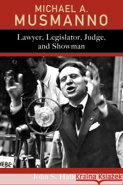 Michael A. Musmanno: Lawyer, Legislator, Judge, and Showman John S. Haller 9781611463538 Lehigh University Press - książka