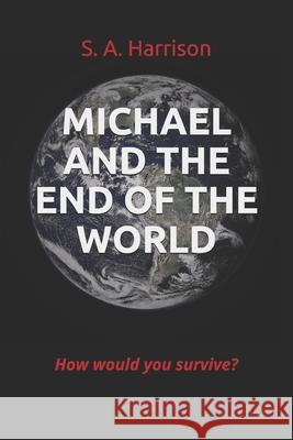 Michael and the End of the World S. A. Harrison 9781976875465 Independently Published - książka