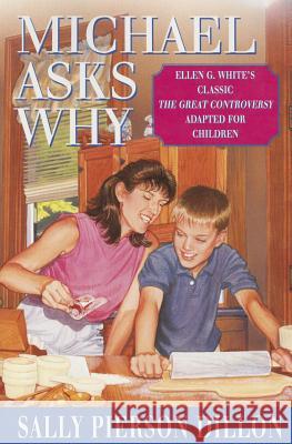 Michael Asks Why: Ellen G. White's Classic the Great Controversy Adapted for Children Sally Pierson Dillon 9780816317592 Pacific Press Publishing Association - książka