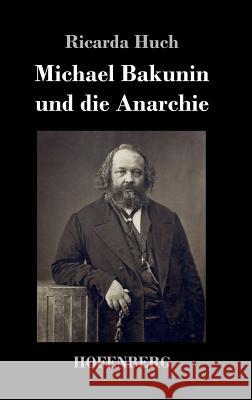 Michael Bakunin und die Anarchie Ricarda Huch 9783743727748 Hofenberg - książka