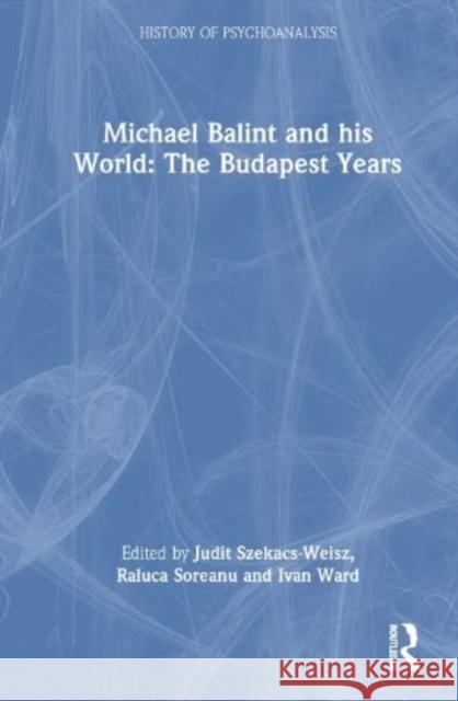 Michael Balint and his World: The Budapest Years  9781032314518 Taylor & Francis Ltd - książka