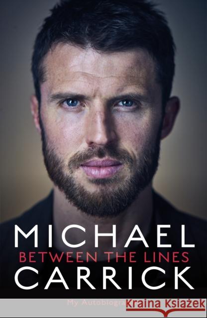 Michael Carrick: Between the Lines: My Autobiography Michael Carrick 9781788700498 Bonnier Books Ltd - książka