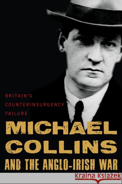 Michael Collins and the Anglo-Irish War: Britain's Counterinsurgency Failure Hittle, J. B. E. 9781597975353  - książka