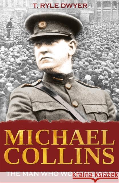 Michael Collins: The Man Who Won The War Dr Ryle T Dwyer 9781856356251 THE MERCIER PRESS LTD - książka