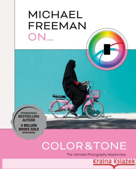 Michael Freeman On... Color & Tone: The Ultimate Photography Masterclass Michael Freeman 9781781578711 Octopus Publishing Group - książka