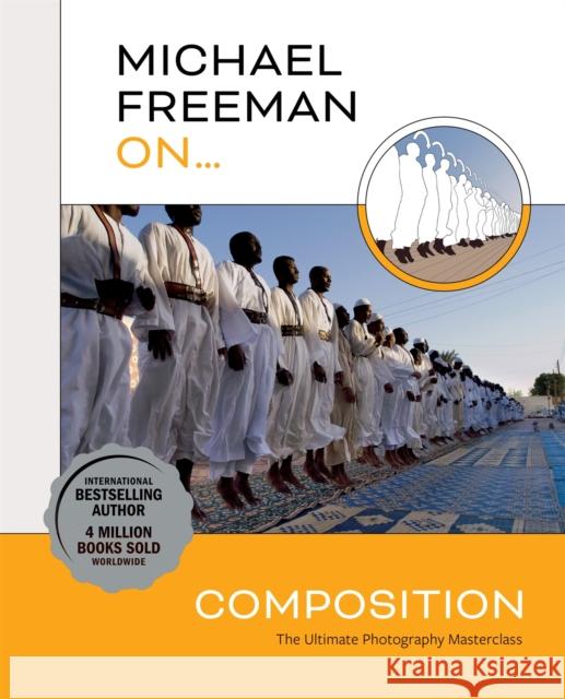 Michael Freeman On... Composition: The Ultimate Photography Masterclass Michael Freeman 9781781578360 Octopus Publishing Group - książka